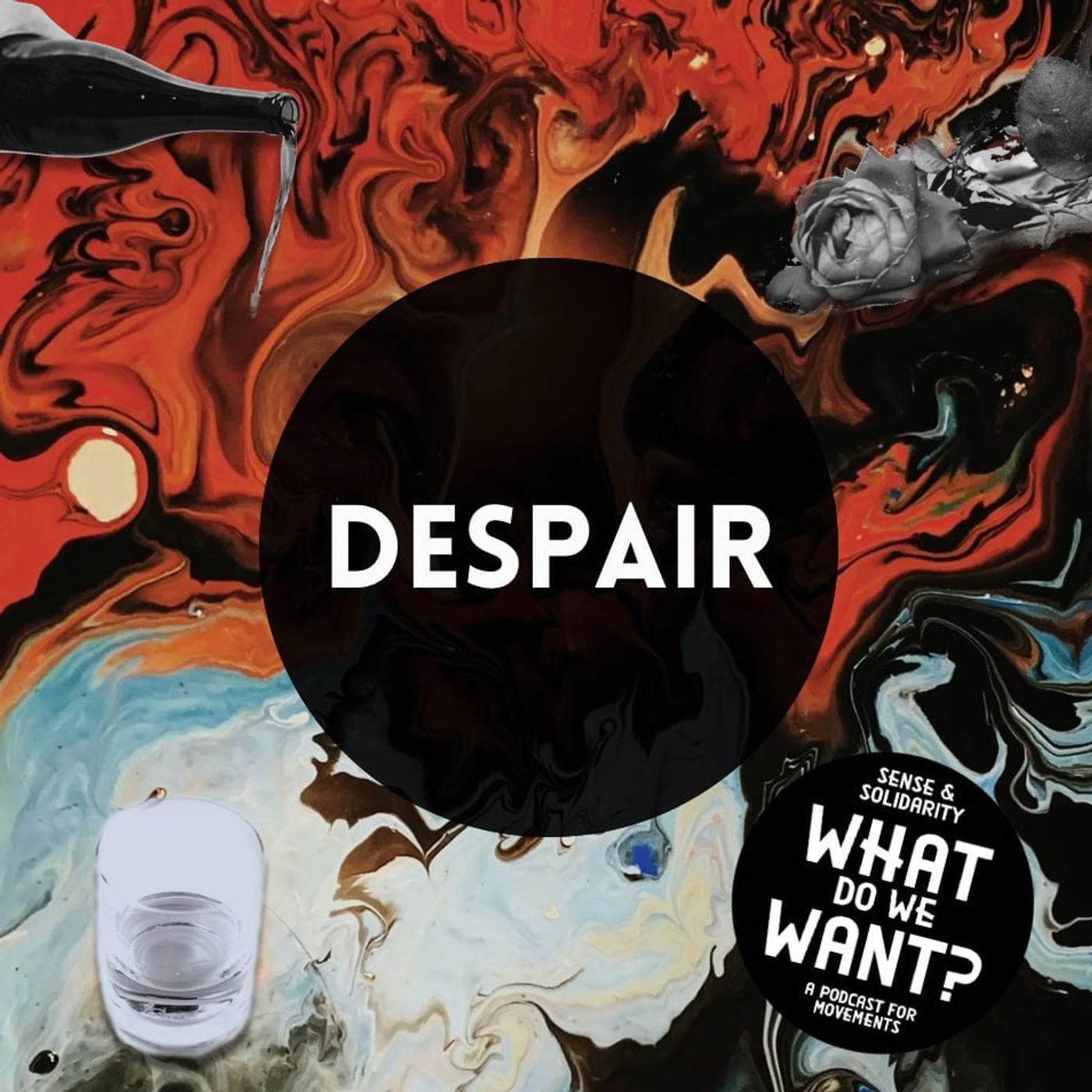 DESPAIR (What Do We Want? E03) episode artwork