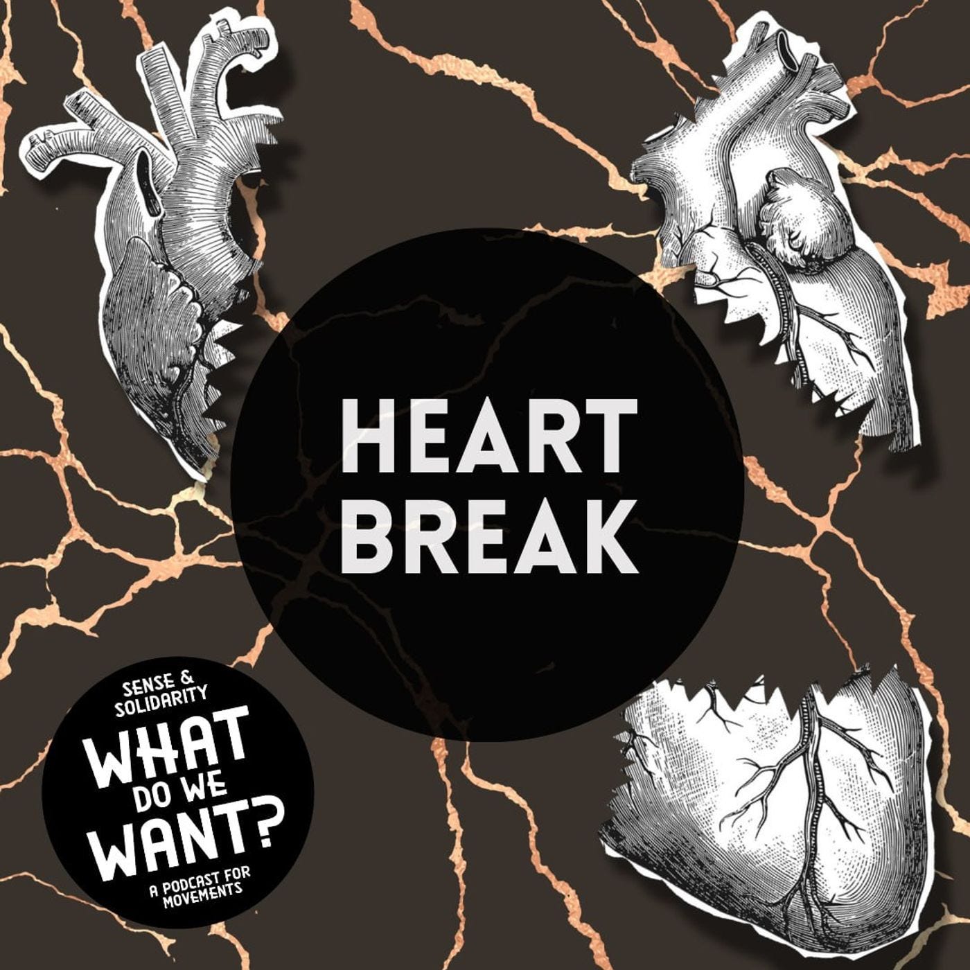 HEARTBREAK (What Do We Want? E01) episode artwork
