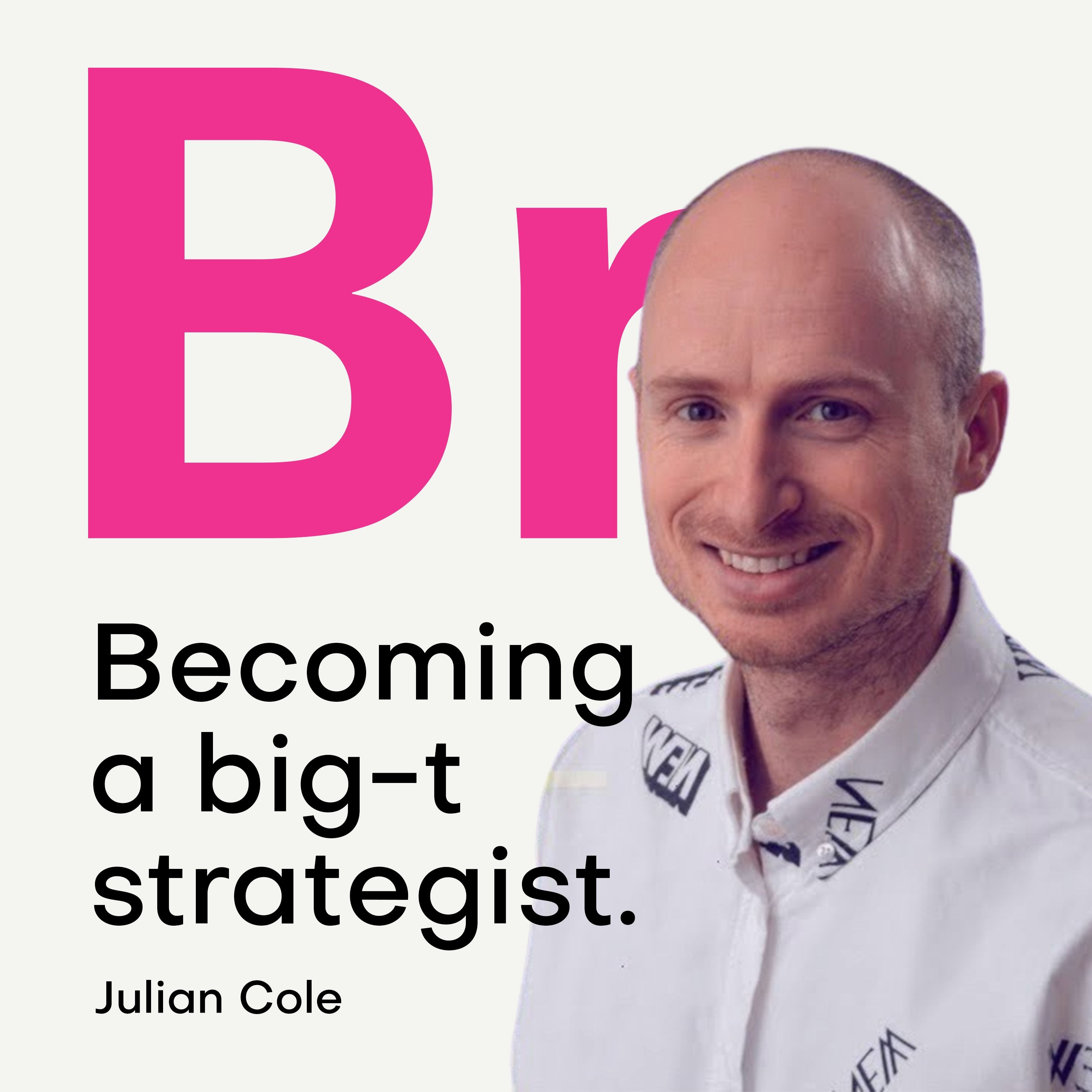 julian-cole-becoming-a-big-t-strategist-let-s-talk-branding