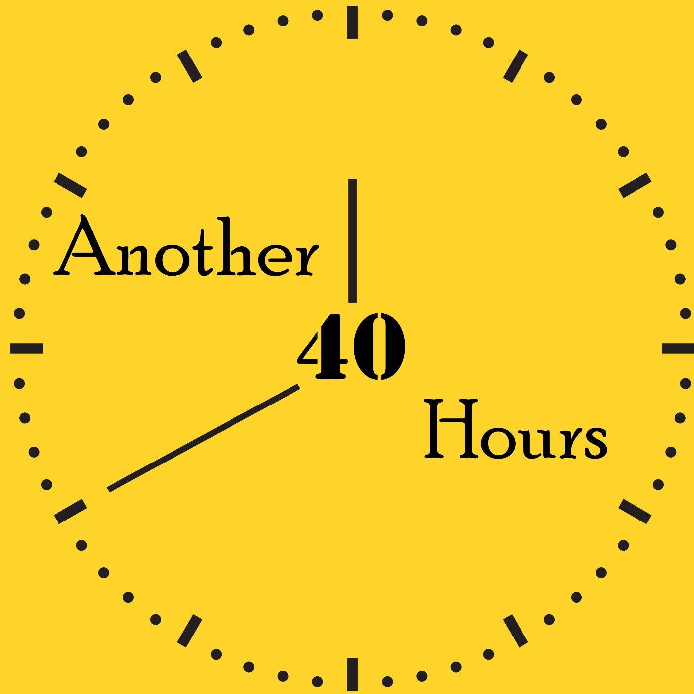 Another 40 Hours