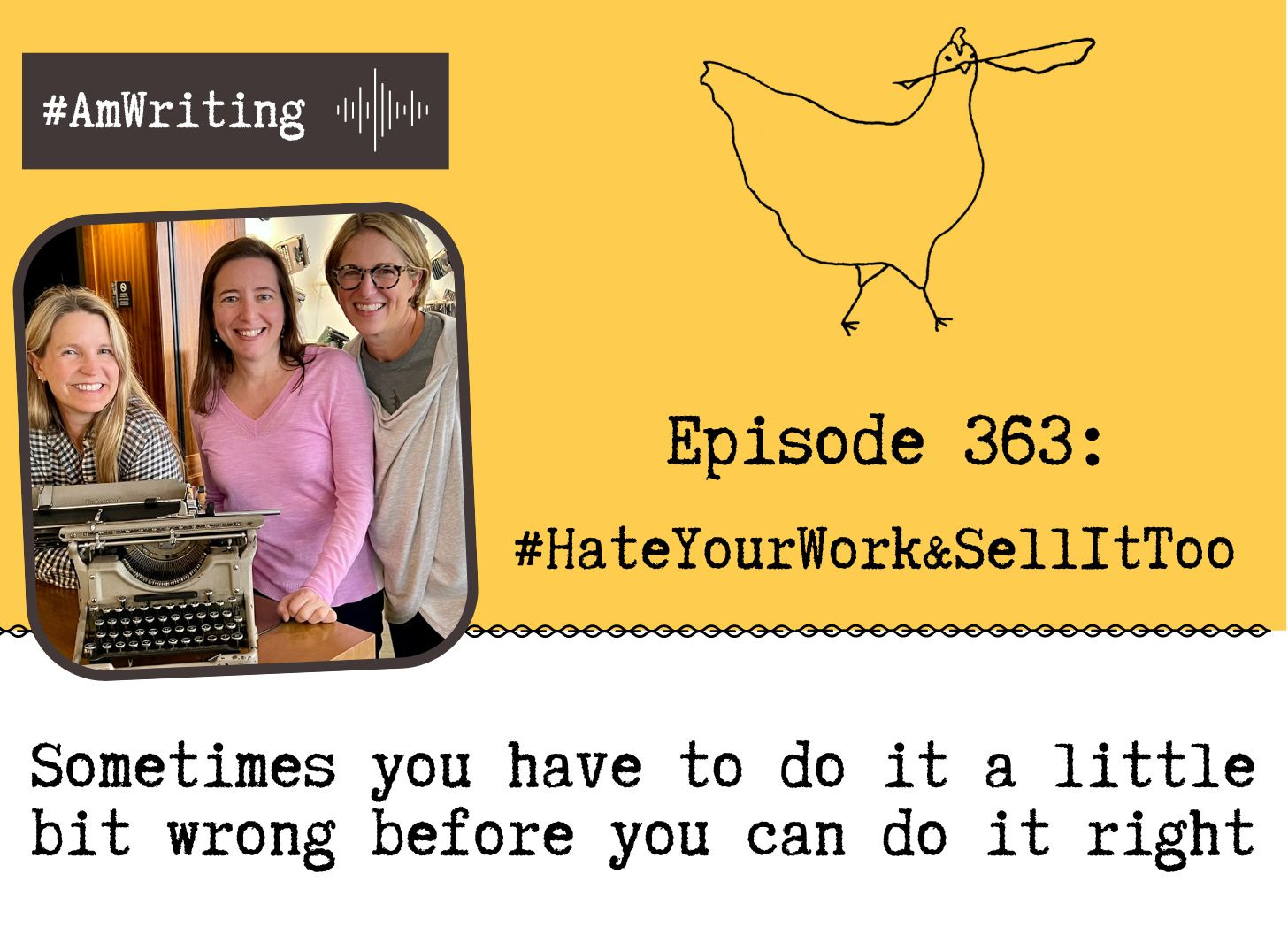 How to Hate Your Work and Also Sell It-- at the same time. Episode 363