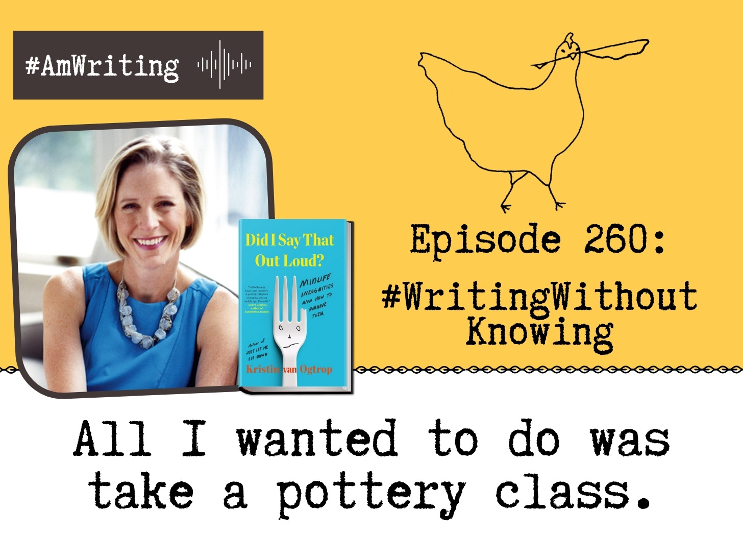 Episode 260 #Writing Without Knowing Where You're Going with Kristin Van Ogtrop