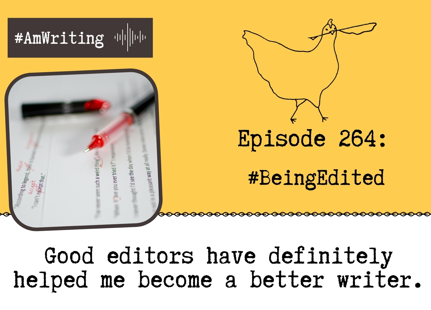 Episode 264 Being #Edited (is a Very Good Thing)