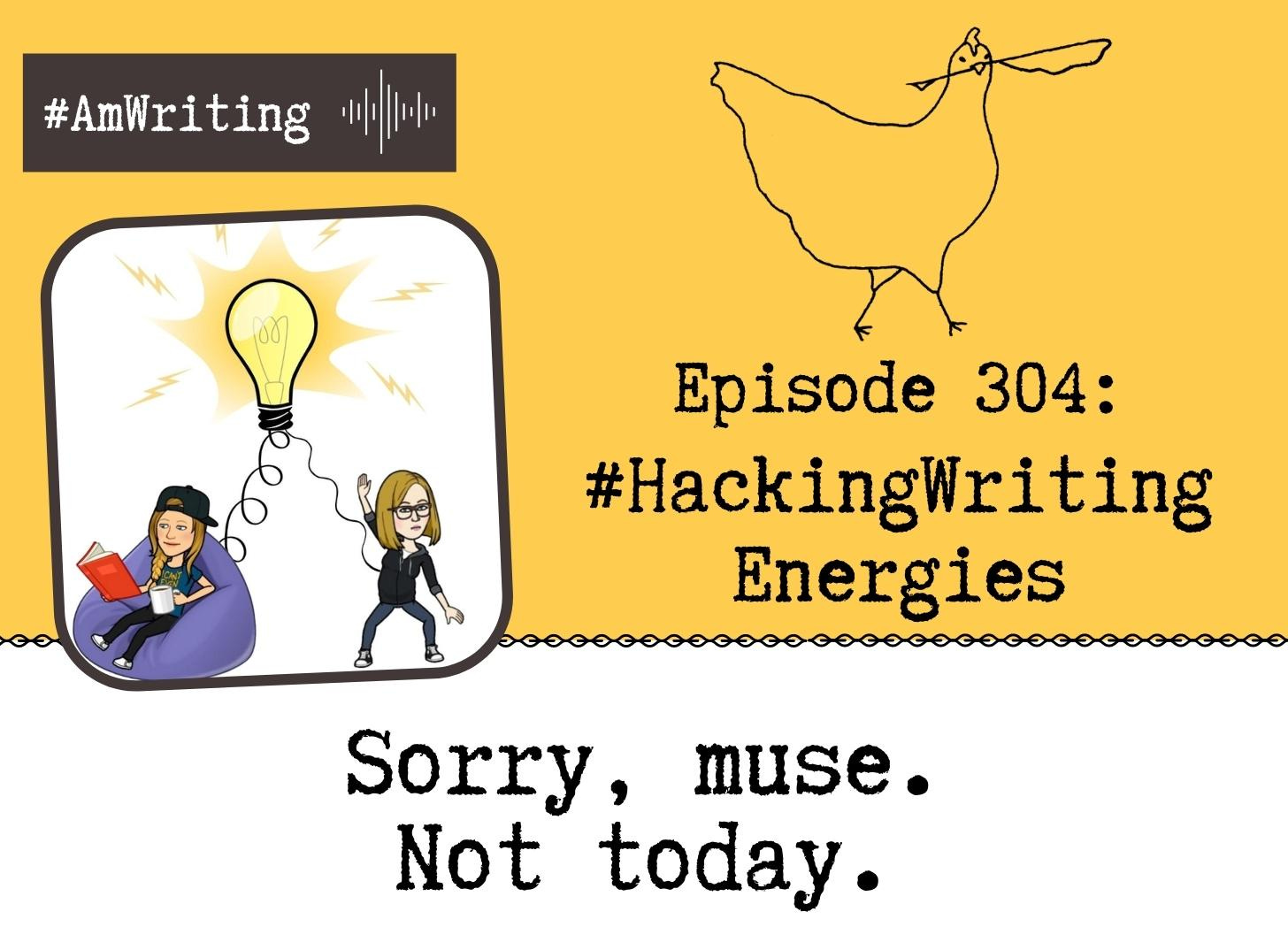 Sometimes You Can't Go with the Flow: Hacking Writing Energies in Episode 304 with Jess and KJ