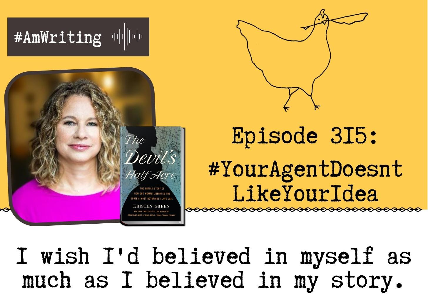 When Your Agent Doesn't Like Your Idea as Much as You Do: Episode 315 with Kristen Green