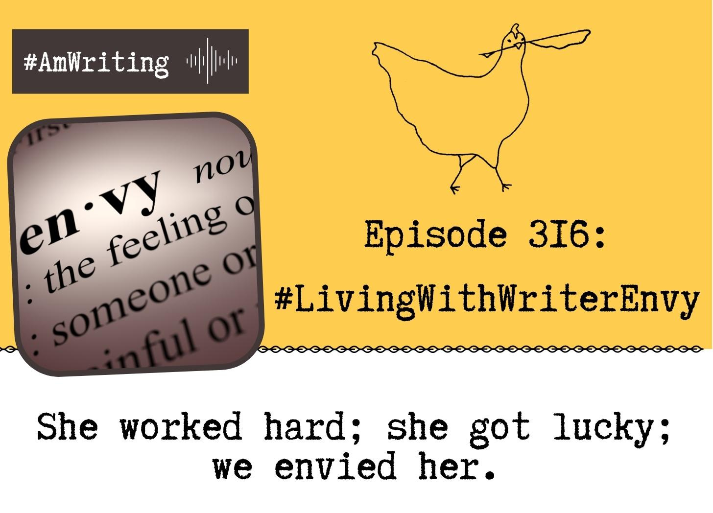Living with Writer Envy. Episode 316: We wanted to call this conquering it but we can't.