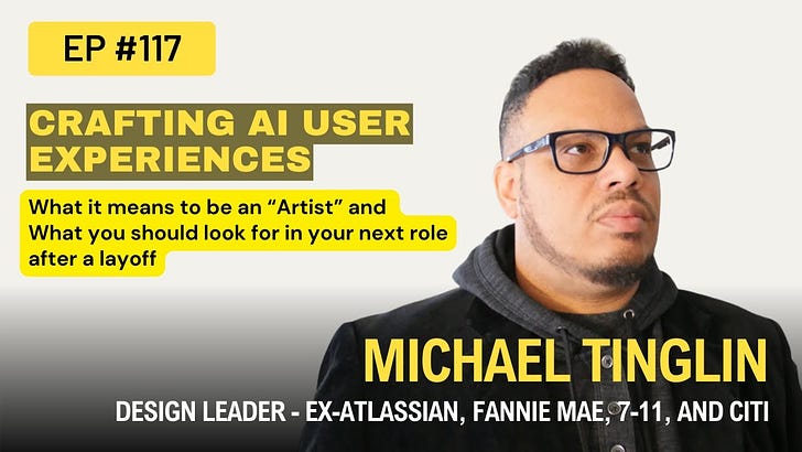 Crafting AI User Experiences, What it Means to be an “Artist” and What you should Look for in your next role after a layoff w/ Michael Tinglin, Design Leader, ex 7-Eleven, Atlassian EP 117