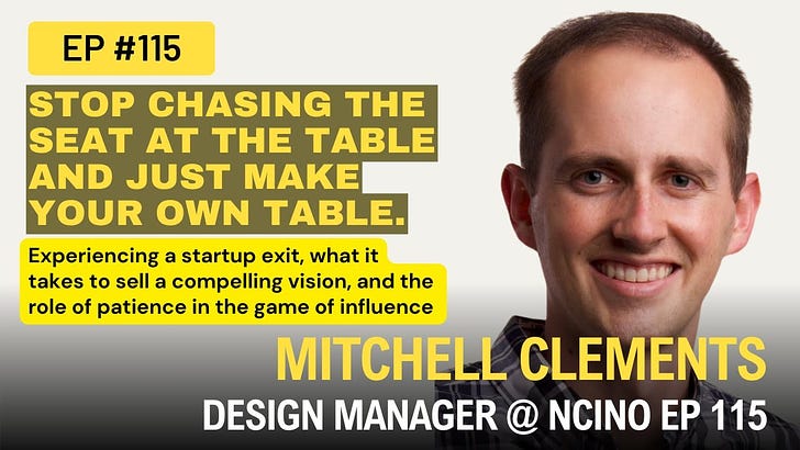 Experiencing a startup exit, creating your own table instead of getting a seat at the table, what it takes to sell a compelling vision w/ Mitchell Clements Design Manager @ nCino Ep 115