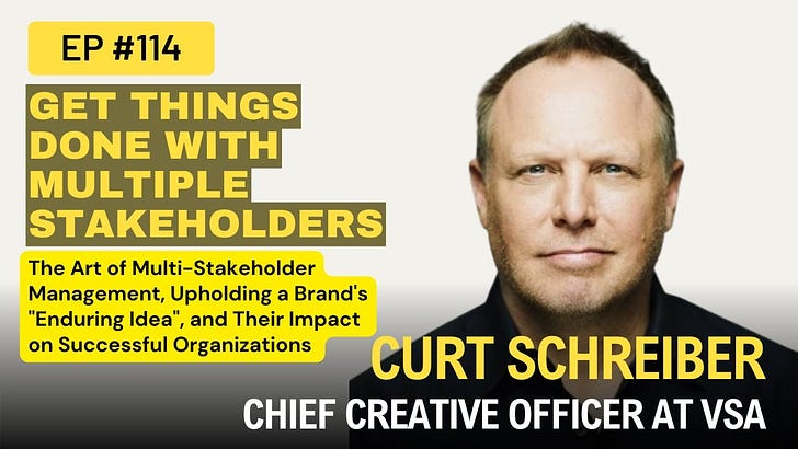 The Art of Multi-Stakeholder Management, Upholding a Brand's "Enduring Idea", and Their Impact on Successful Organizations w/ Curt Schreiber, Chief Creative Officer at VSA Ep 114