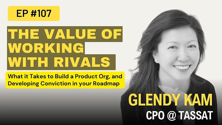 The Value of Working with Rivals, What it Takes to Build a Product Org, and Developing Conviction in your Roadmap w/ Glendy Kam CPO of Tassat EP 107
