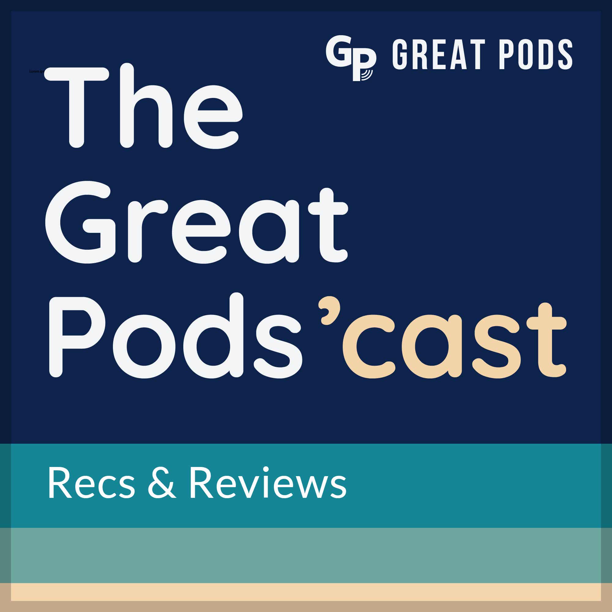 Great Pods 'cast Recs & Reviews podcast show image