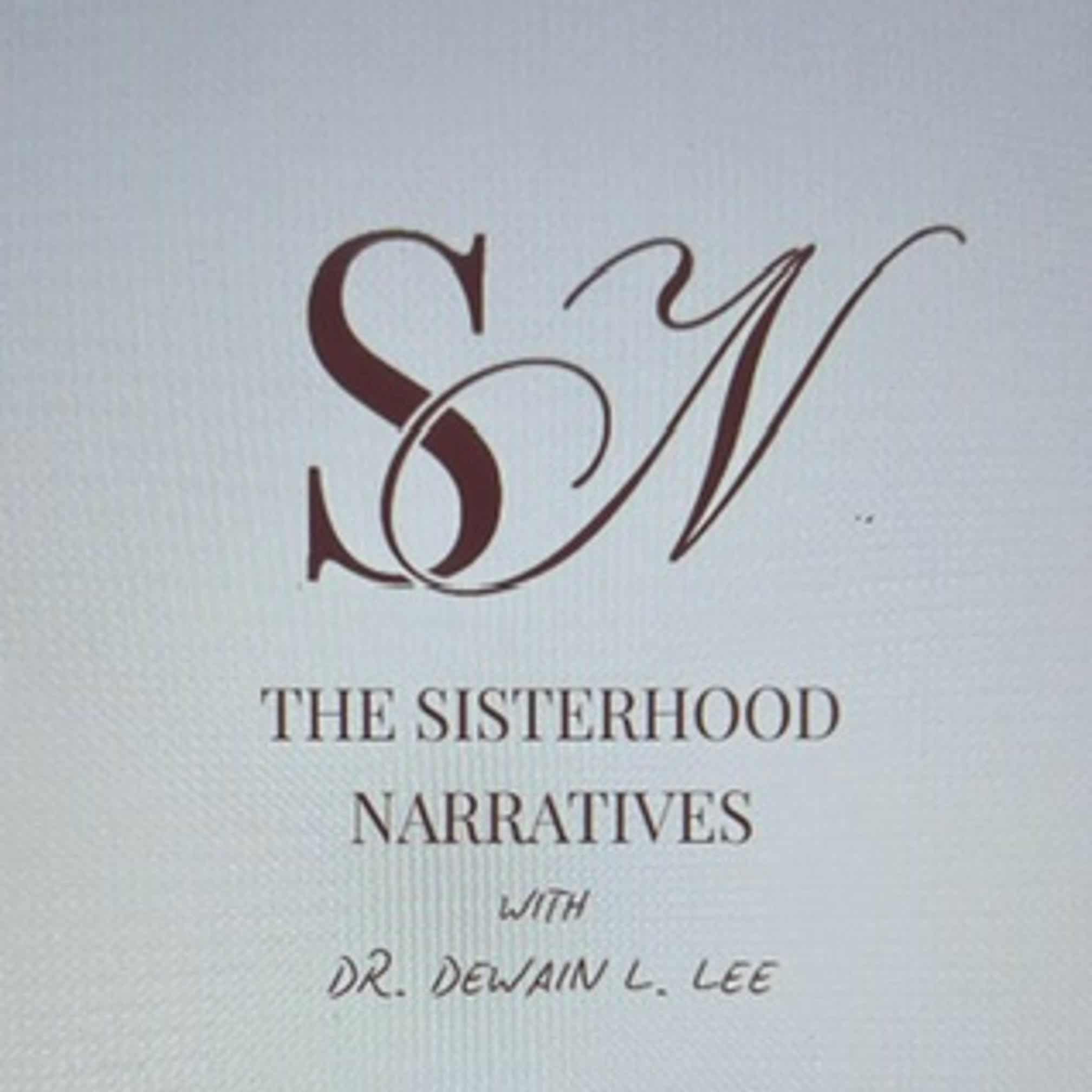 The Sisterhood Narratives with Dr. Dewain L. Lee
