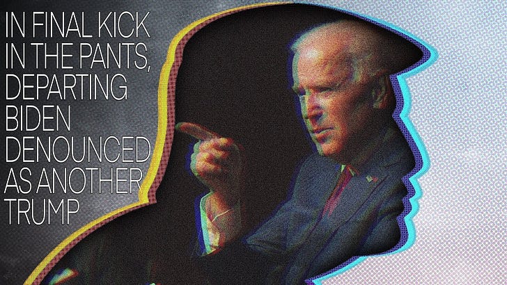 Listen to This Article - In Final Kick in the Pants, Departing Biden Denounced as Another Trump