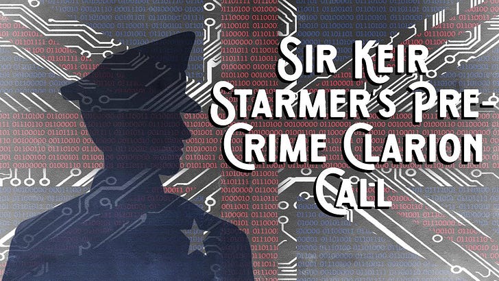 Listen to This Article - Sir Keir Starmer's Pre-Crime Clarion Call