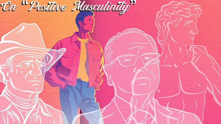 Listen to This Article - On “Positive Masculinity”