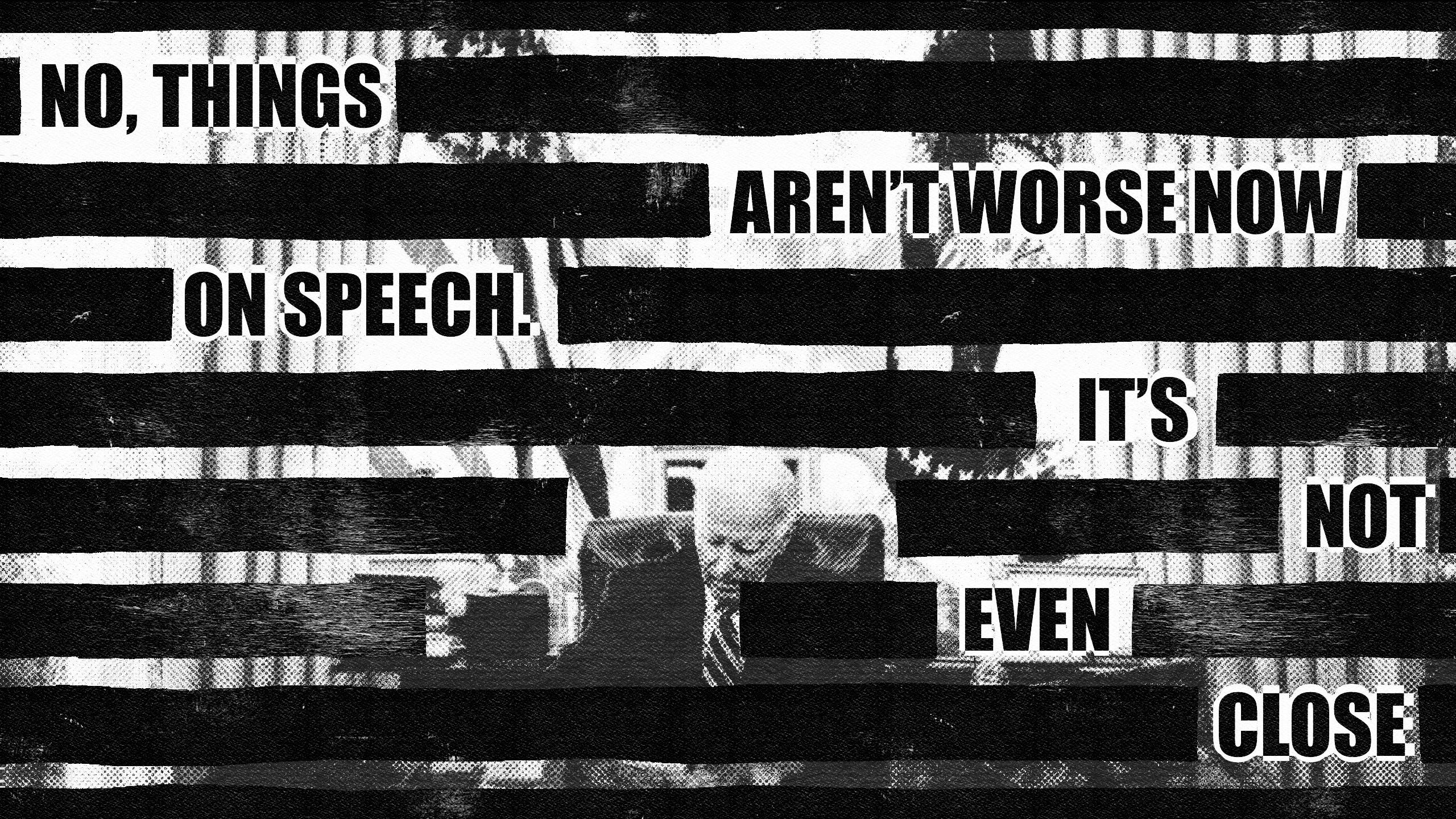 Listen to This Article: No, Things Aren't Worse Now on Speech. It's Not Even Close