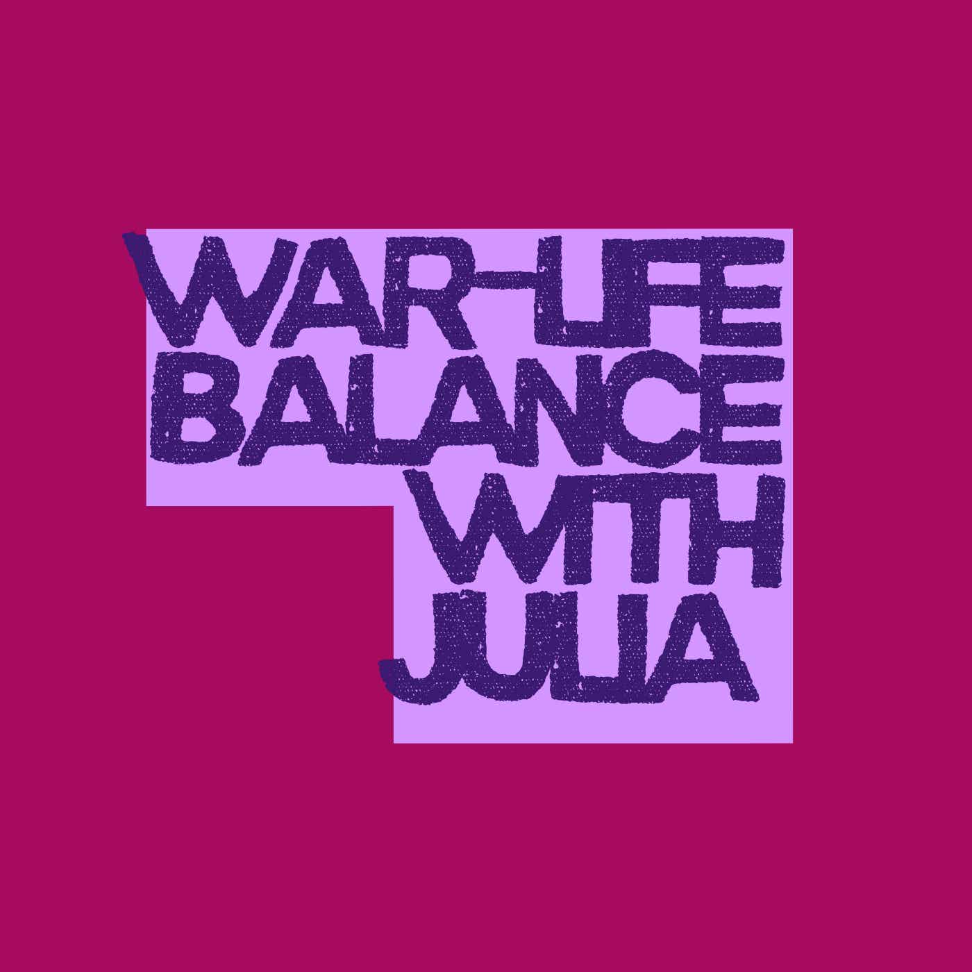 War-life balance with Julia podcast artwork