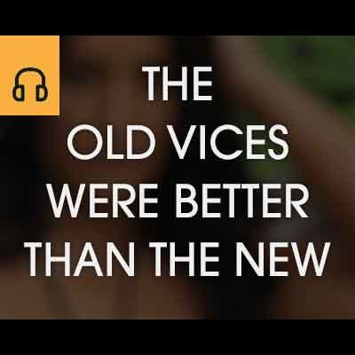 The Old Vices Were Better Than the New episode artwork