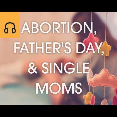 Abortion, Father’s Day, & Single Moms episode artwork