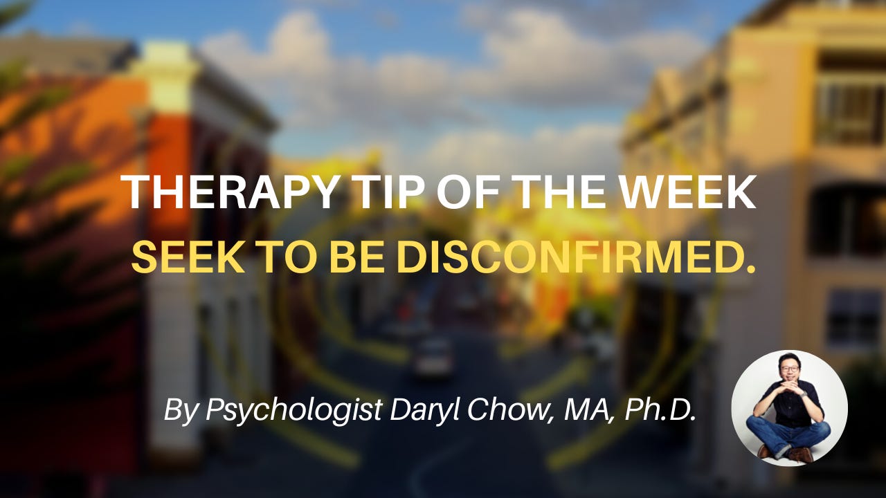 #17. Seek to be Disconfirmed (Therapy Tip of the Week #5)