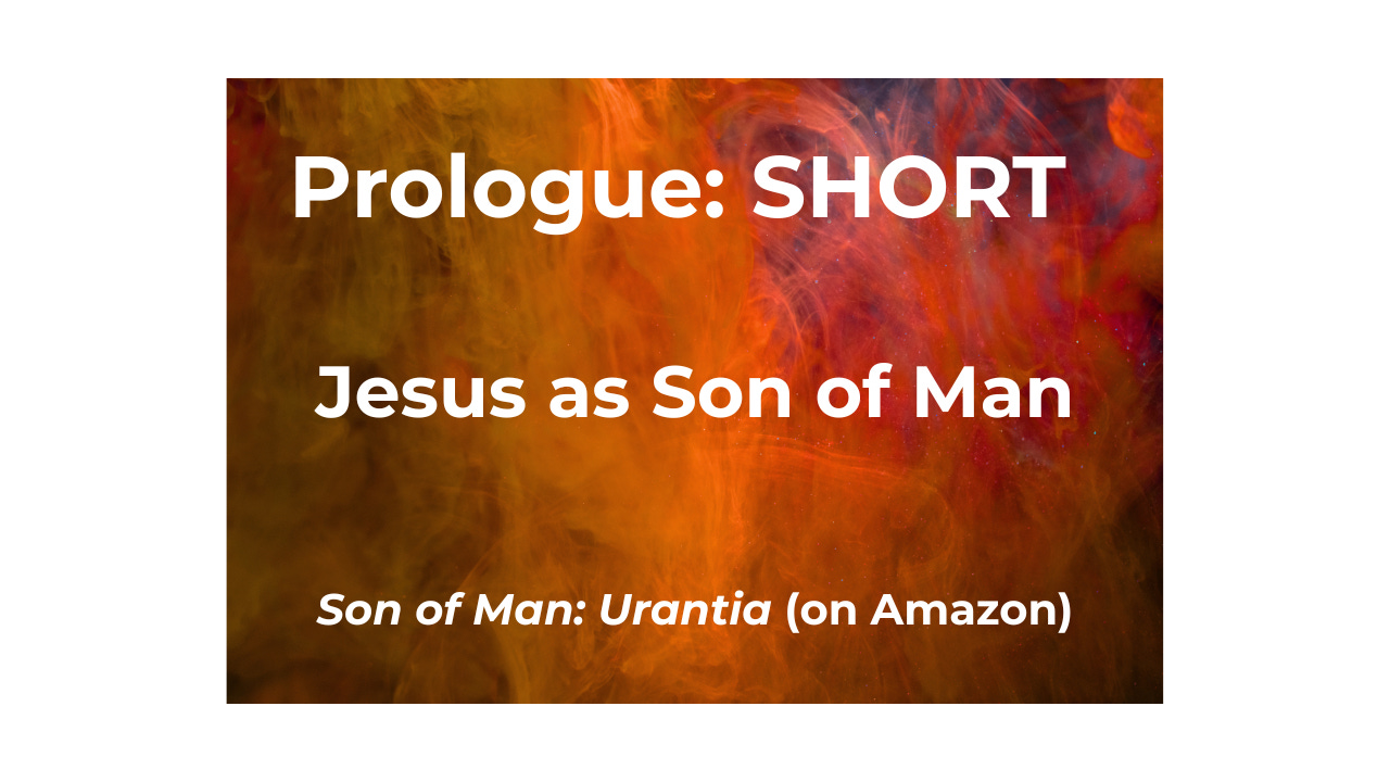Jesus as Son of Man: Prologue Short