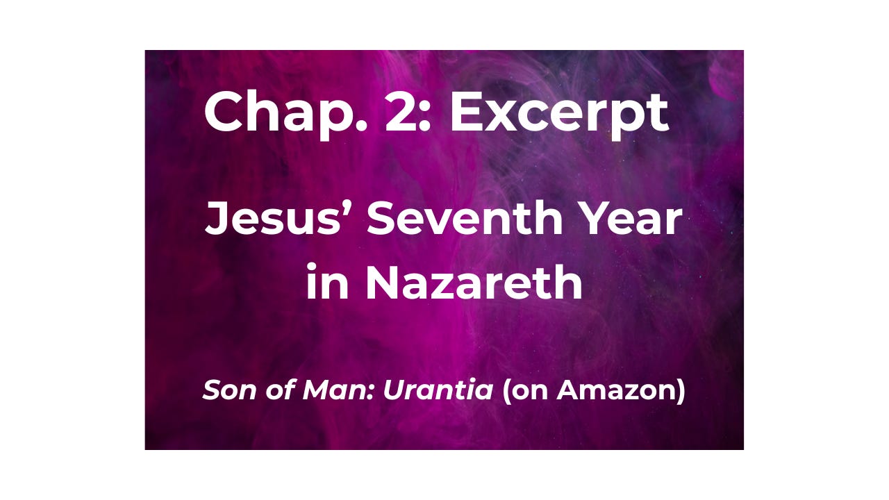 Jesus’ Seventh Year in Nazareth, Chap. 2 Excerpt Jesus’ Seventh Year in Nazareth, Chap. 2 Excerpt