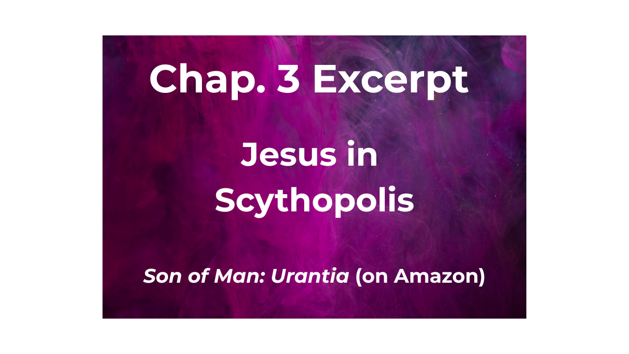 Jesus in Scythopolis, Ch. 3 Excerpt Jesus in Scythopolis, Ch. 3 Excerpt
