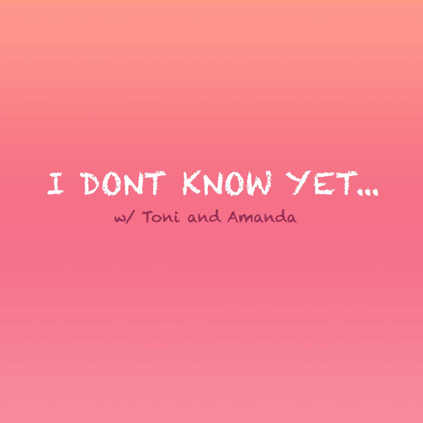 I Don't Know Yet.