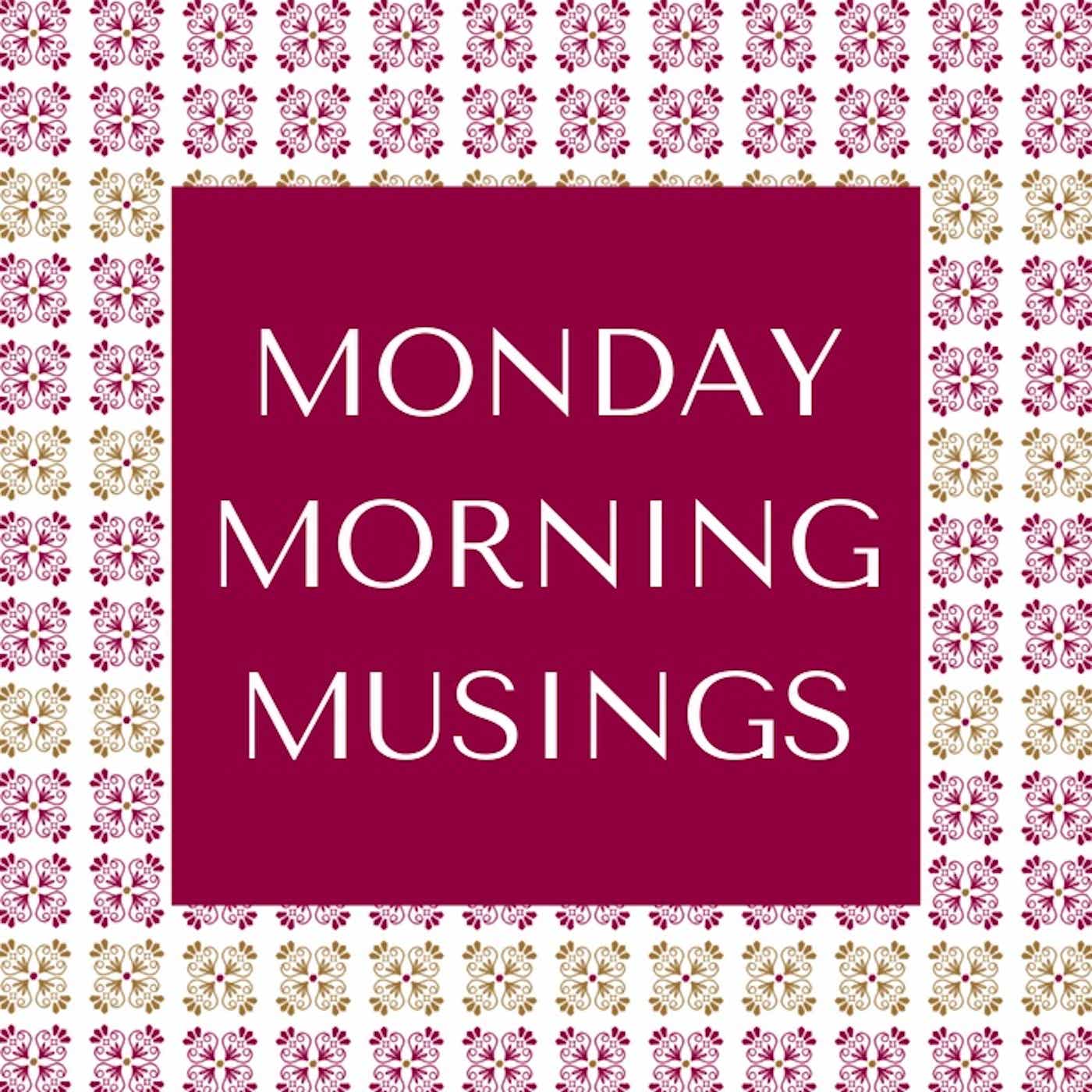 Monday Morning Musings