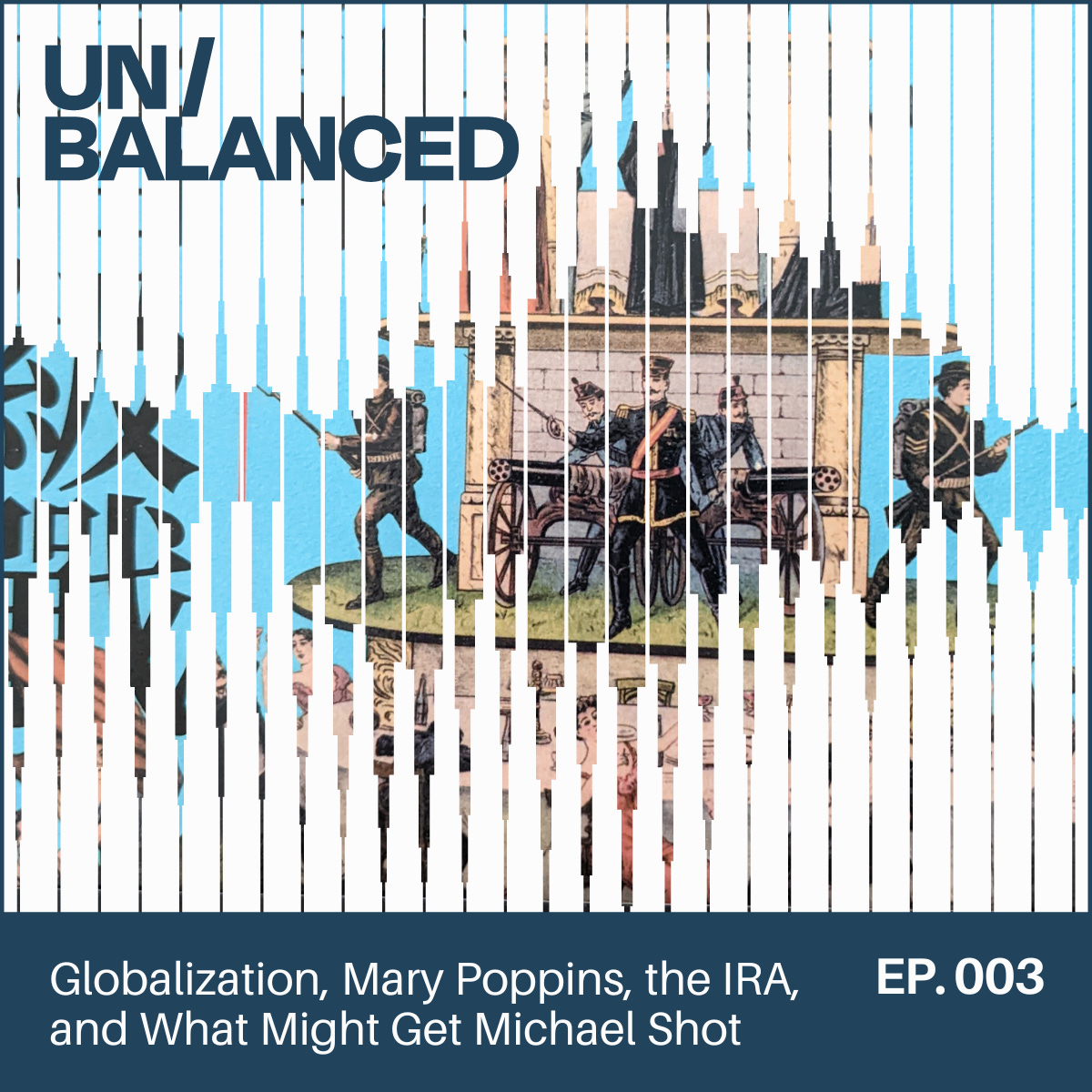 UN/BALANCED Episode 3: Globalization, Mary Poppins, the IRA, and the Opinion that Might Get Michael Pettis Shot