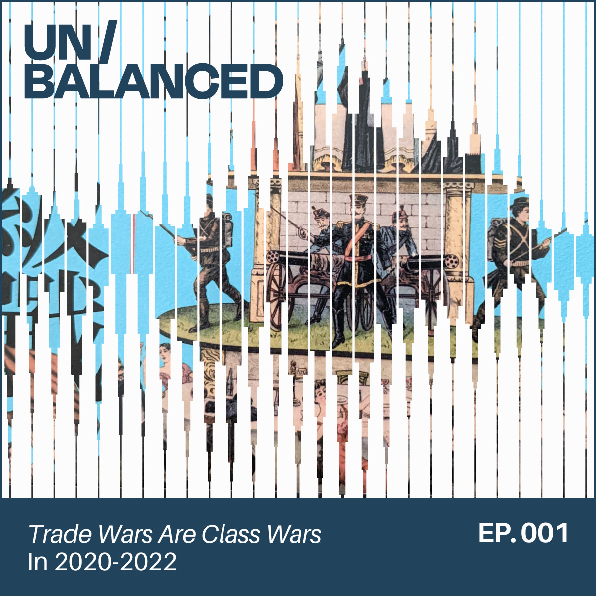 UN/BALANCED Episode 1: Trade Wars Are Class Wars in 2020-2022
