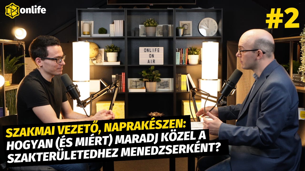 Szakmai vezető, naprakészen: hogyan (és miért) maradj közel a szakterületedhez menedzserként? (2. rész) (#140)