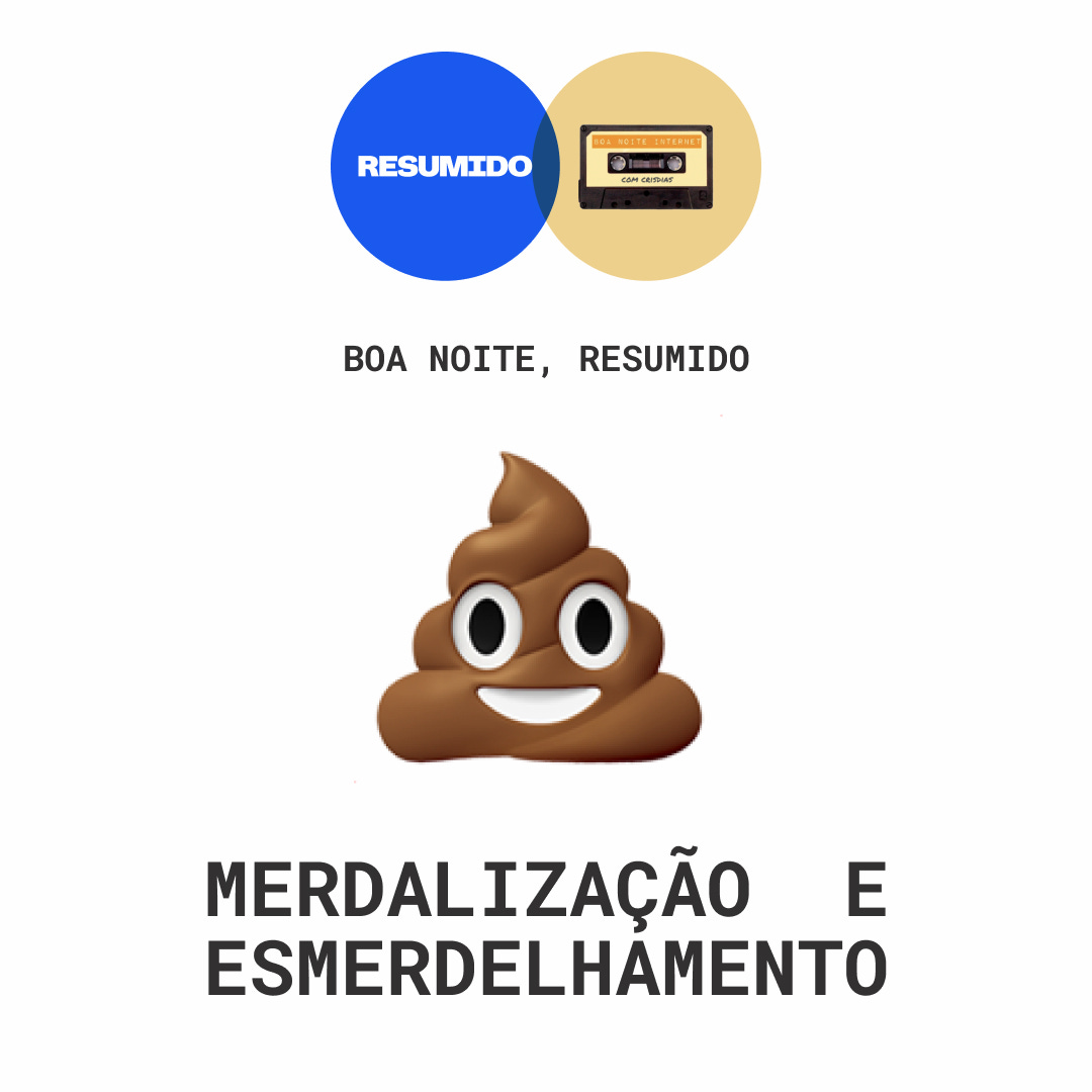 Merdelização e esmerdelhamento — Boa Noite, RESUMIDO