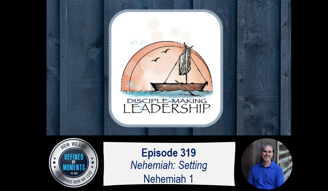 Defined by Moments - Episode 319 - Nehemiah 1