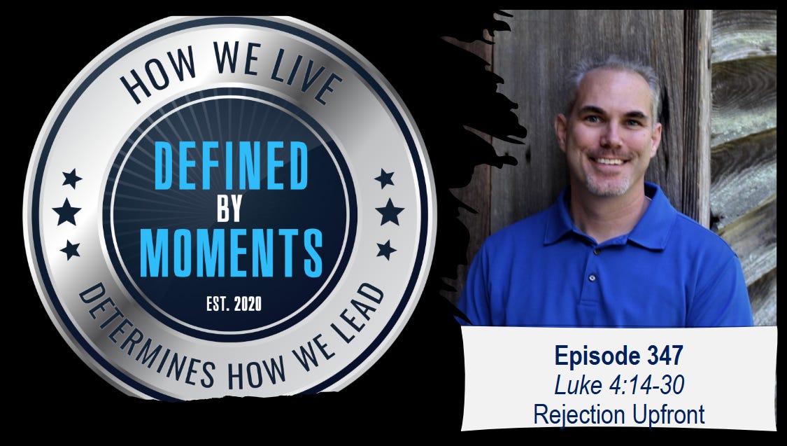 Defined by Moments - Episode 347 - Rejection Upfront (Luke 4:14-30)