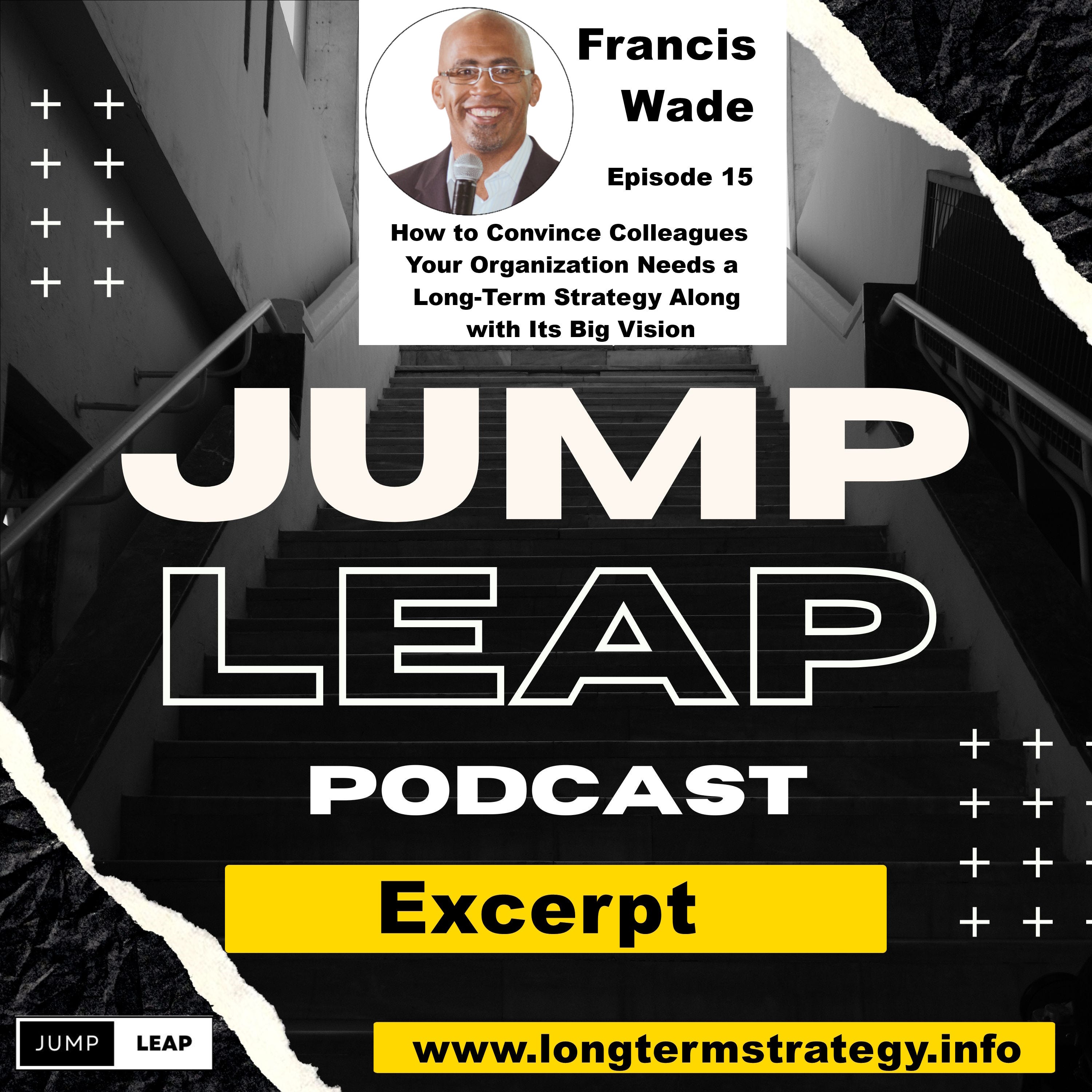 Ep 15 How to Convince Colleagues Your Company Needs a Long-Term Strategy Along with Its Big Vision