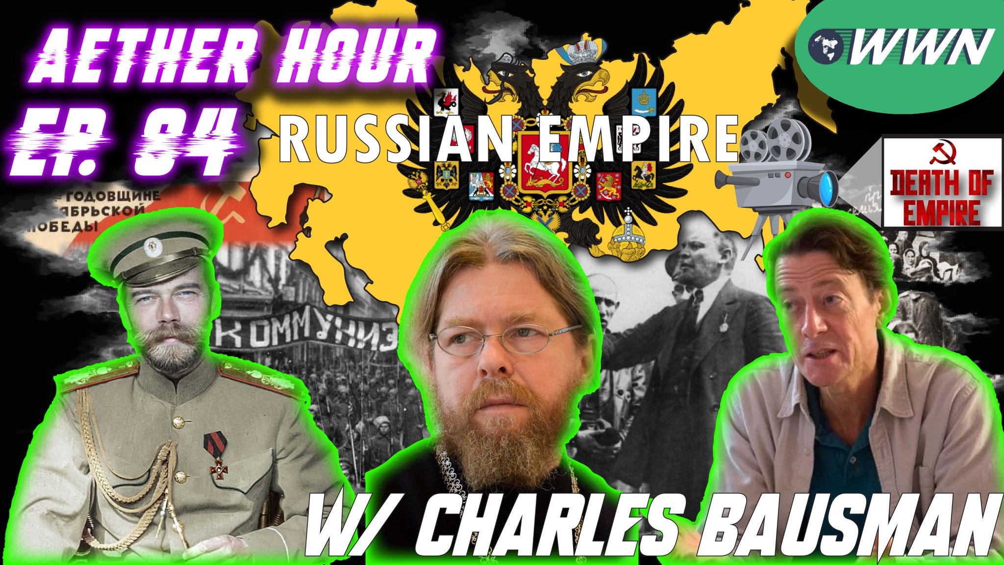 Death of Empire! NEW DOCUMENTARY from Met. Tikhon & WWN on the Russian Revolution w/ Charles Bausman! Aether Hour Ep. 84