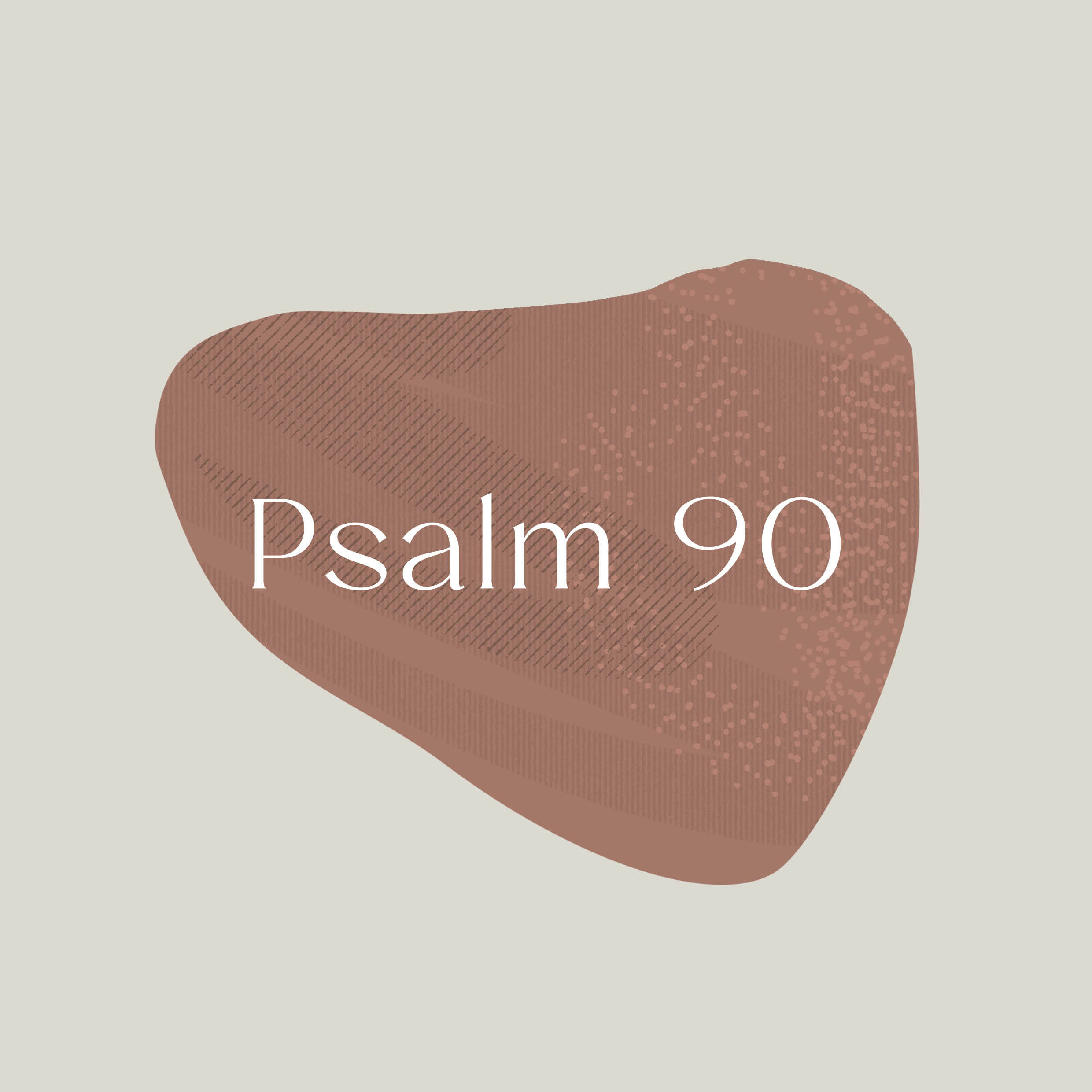 Psalm of the Week: From Dust We Came/Psalm 90