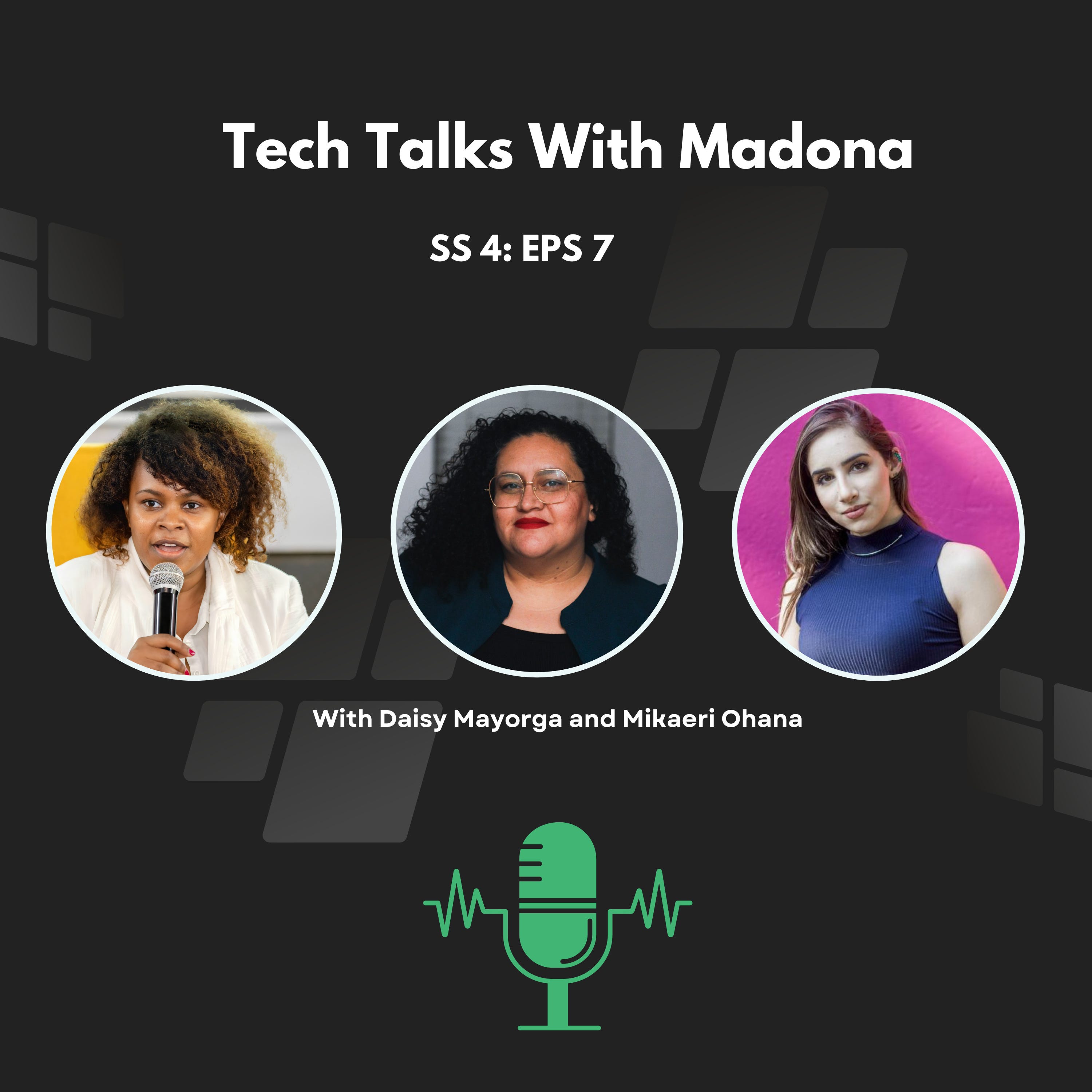 Season 4: Episode 7 - "Women In Tech with Daisy Mayorga -Fuentes and Mikaeri Ohana"