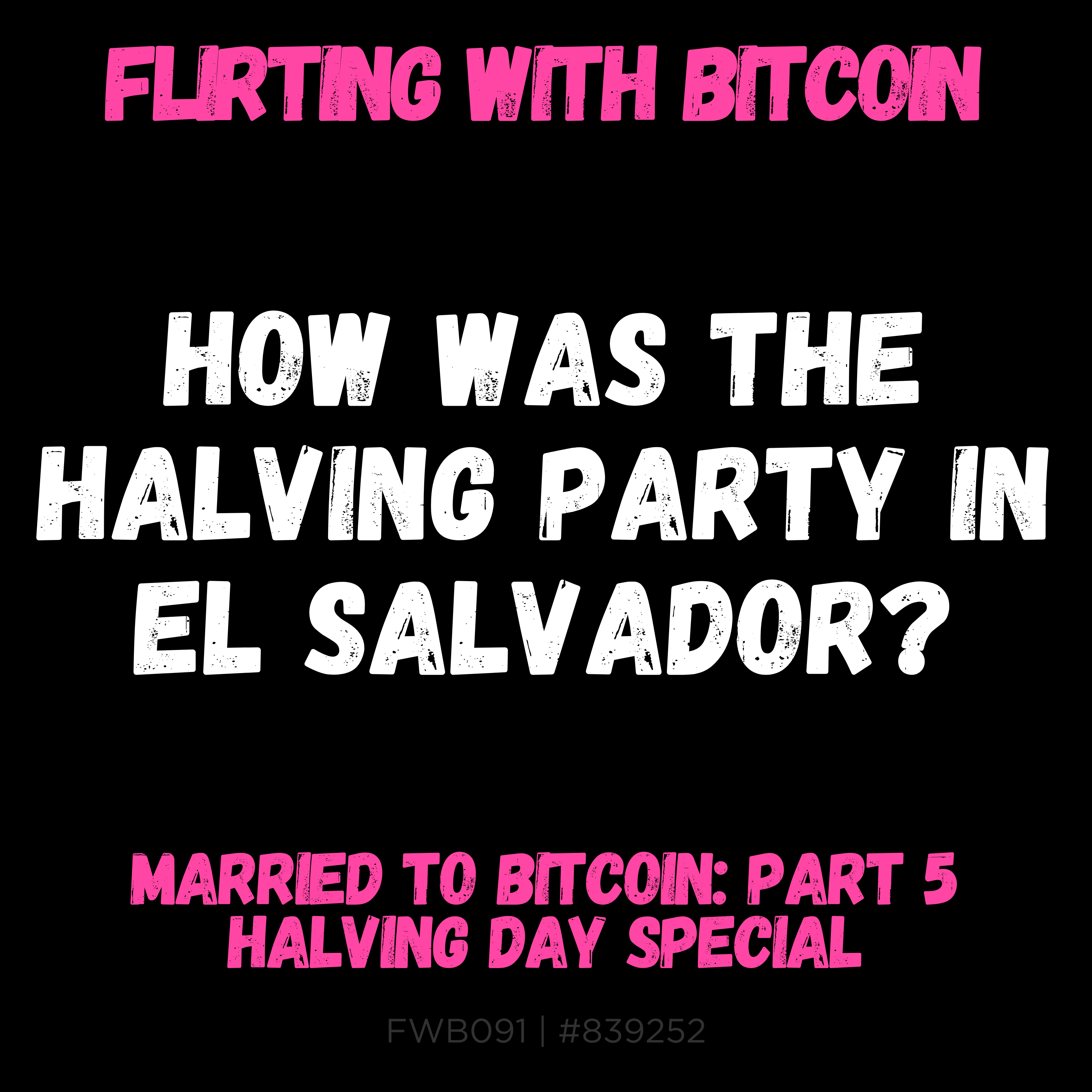 ⚡🍾 FWB091 - Married To Bitcoin: Part 5 - Halving Day Special
