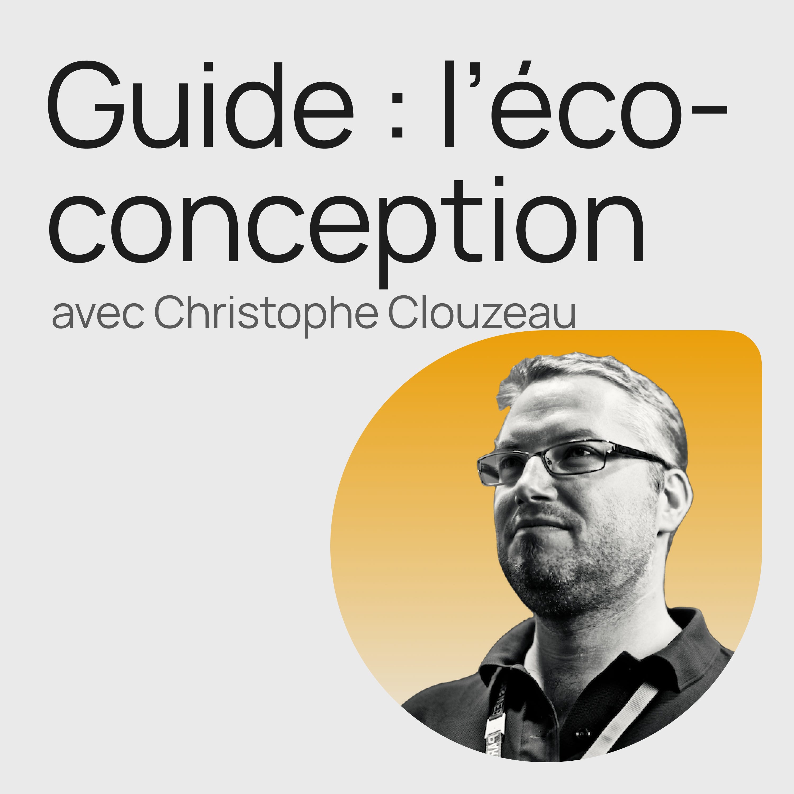 #303 Guide : l'éco-conception dans le numérique avec Christophe Clouzeau