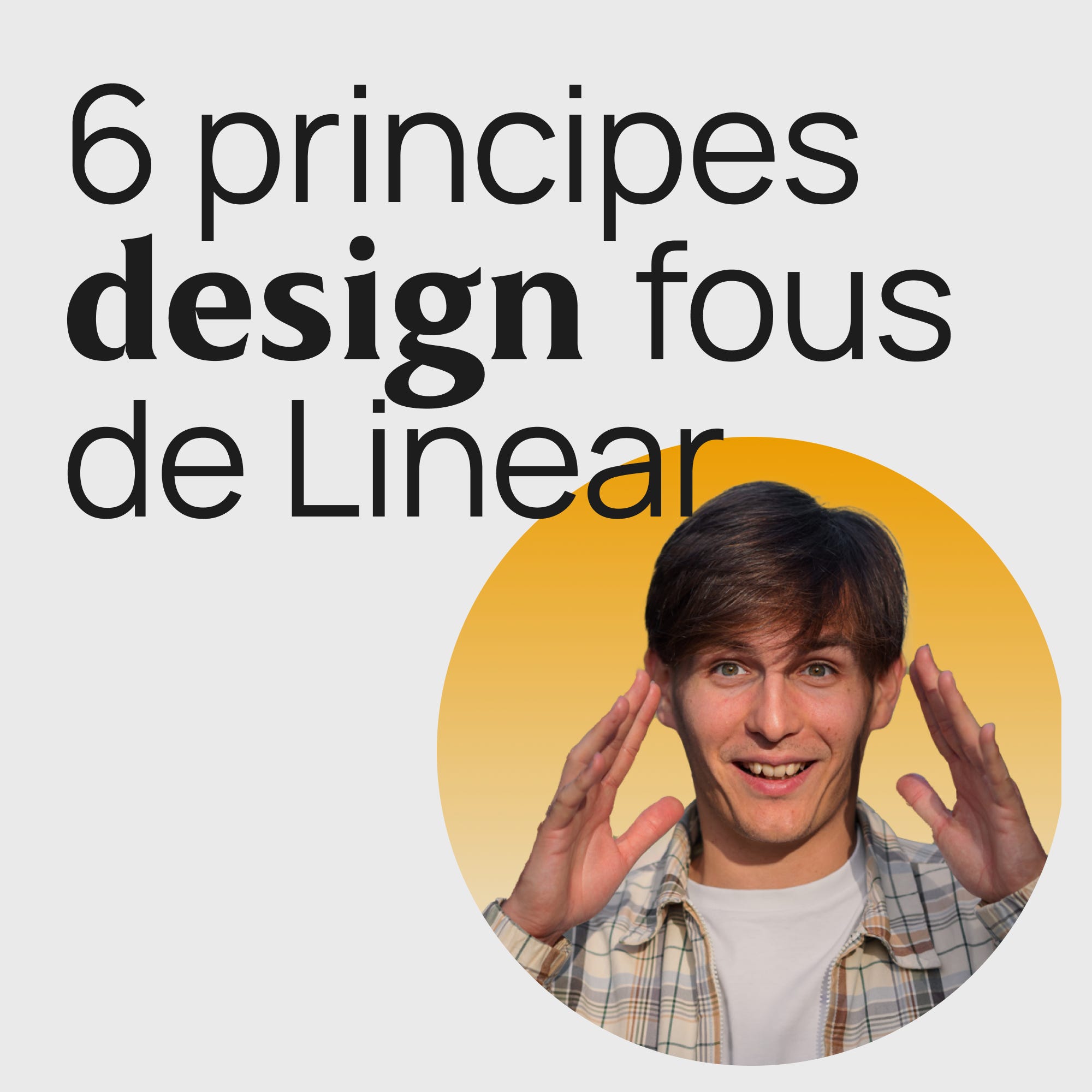 #302 Les 6 principes design de Linear, leur méthode product discutée