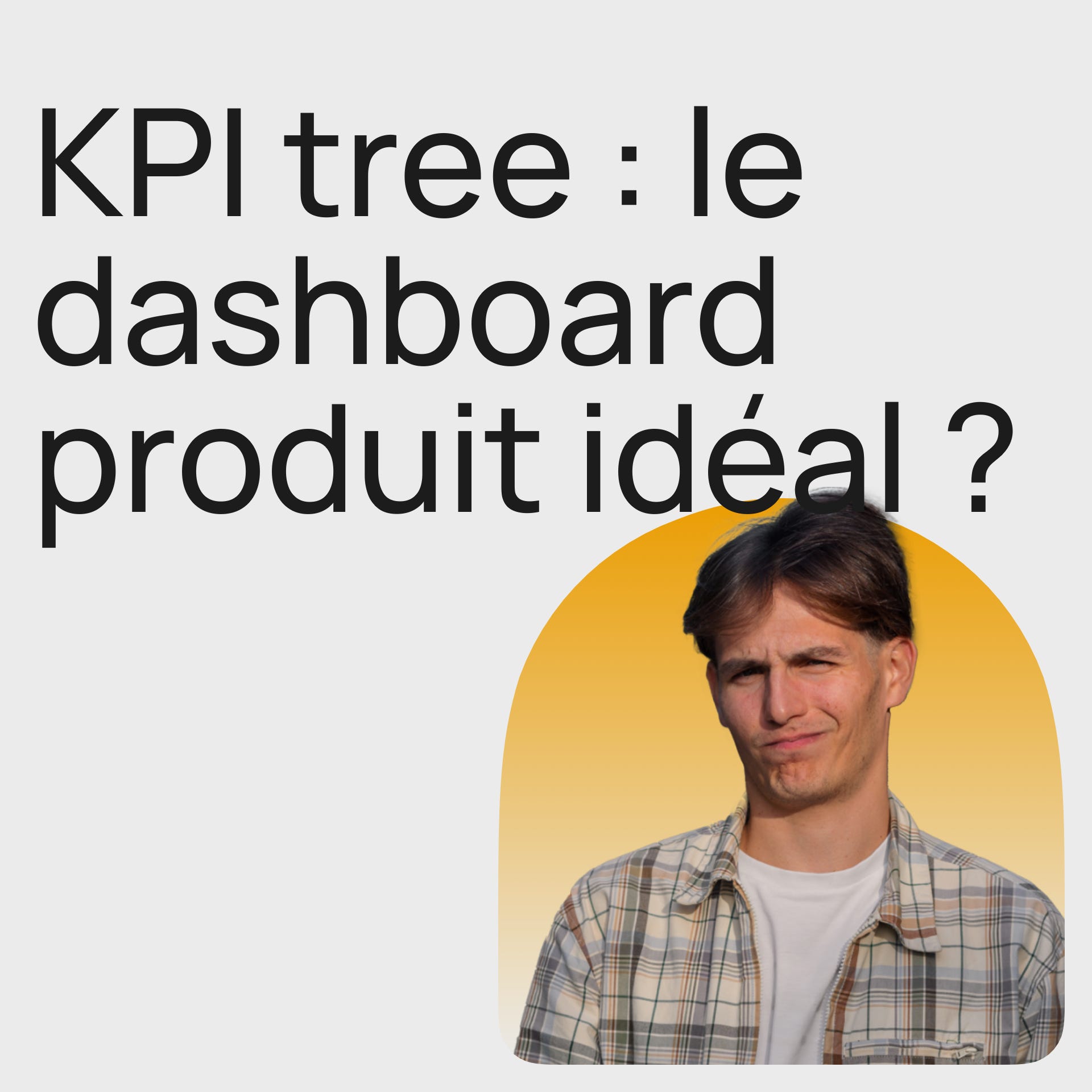 #321 KPIs tree, le dashboard product idéal - Méthode design