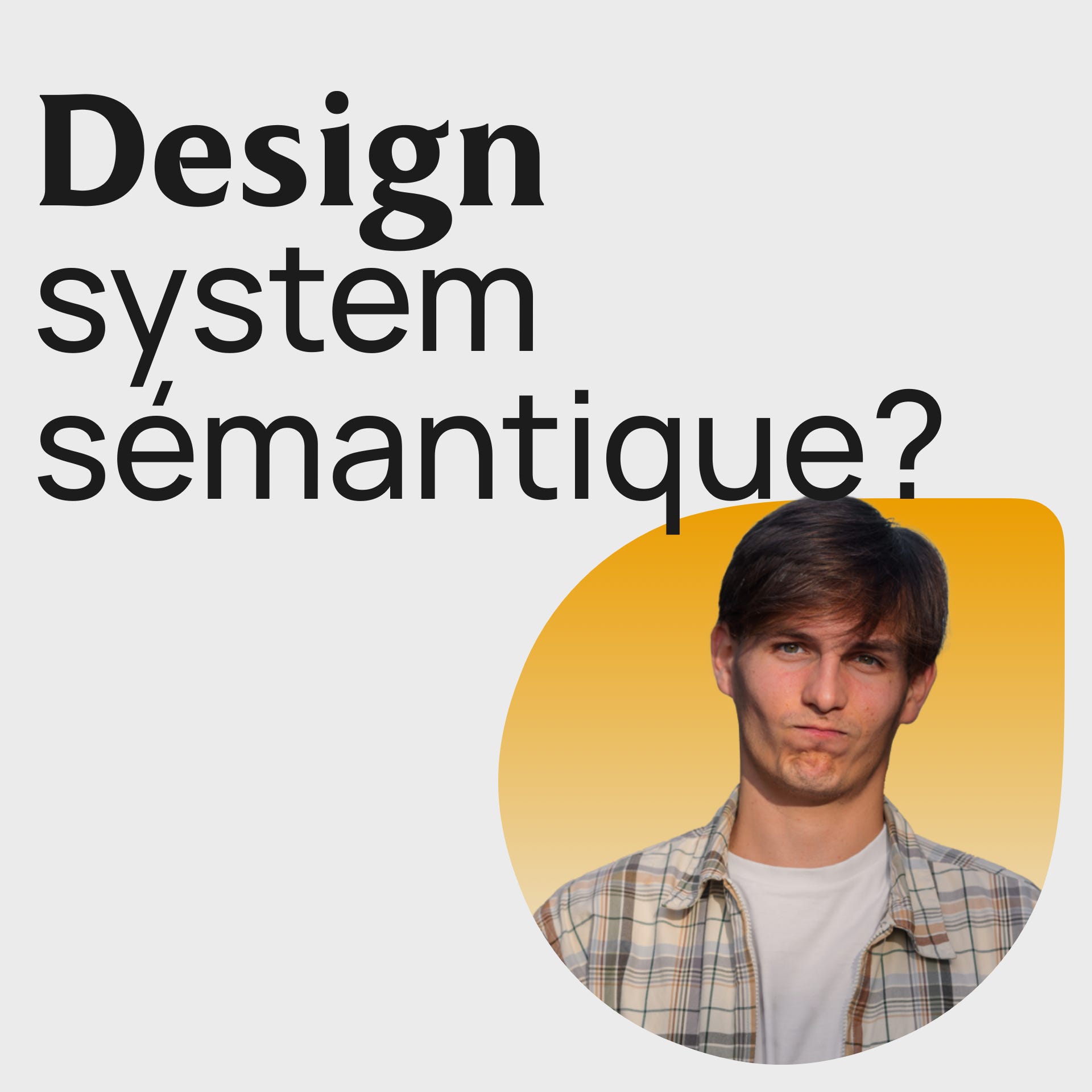 #352 Design system sémantique ? Scaler un DS efficacement