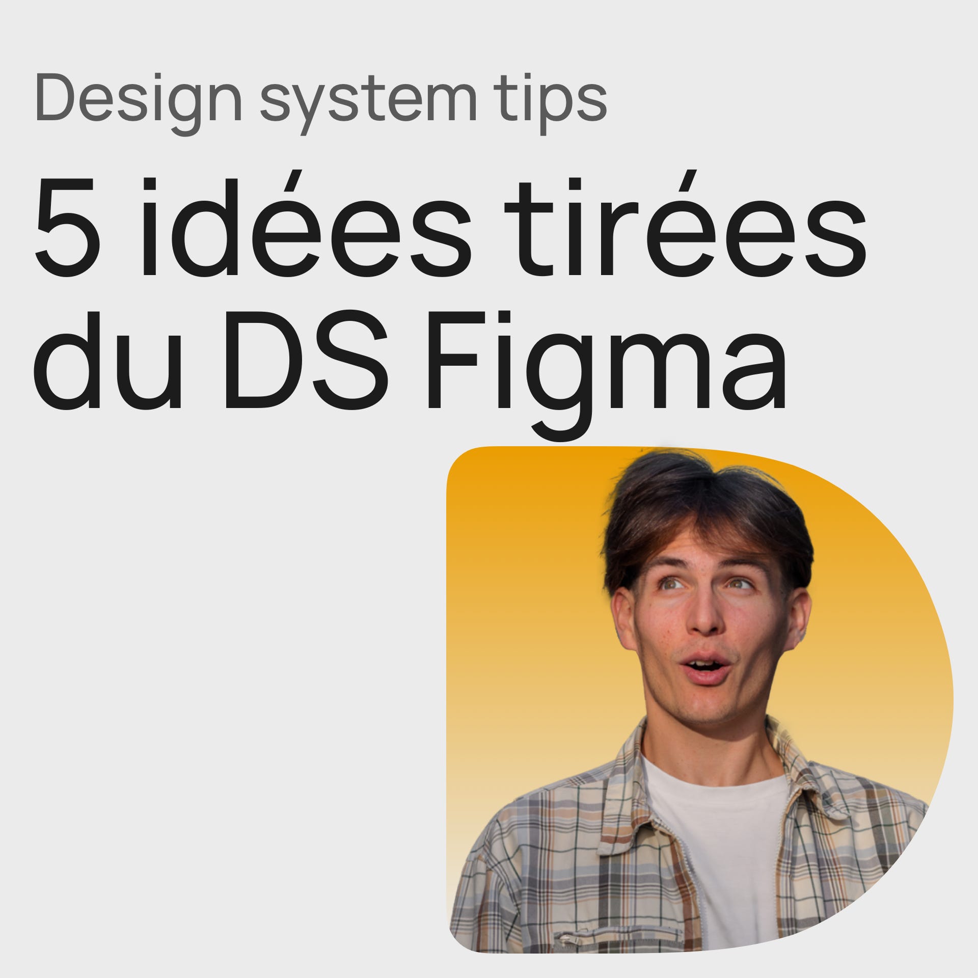 #355 Les 5 astuces Design System de l'équipe Figma