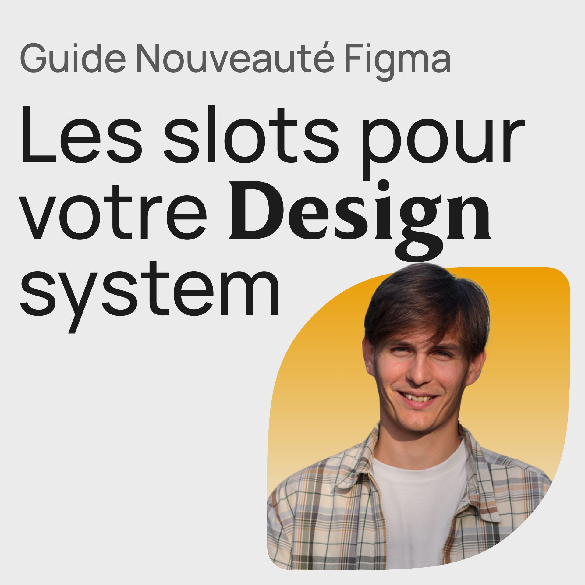 #406 Figma Slots - Le guide Design System
