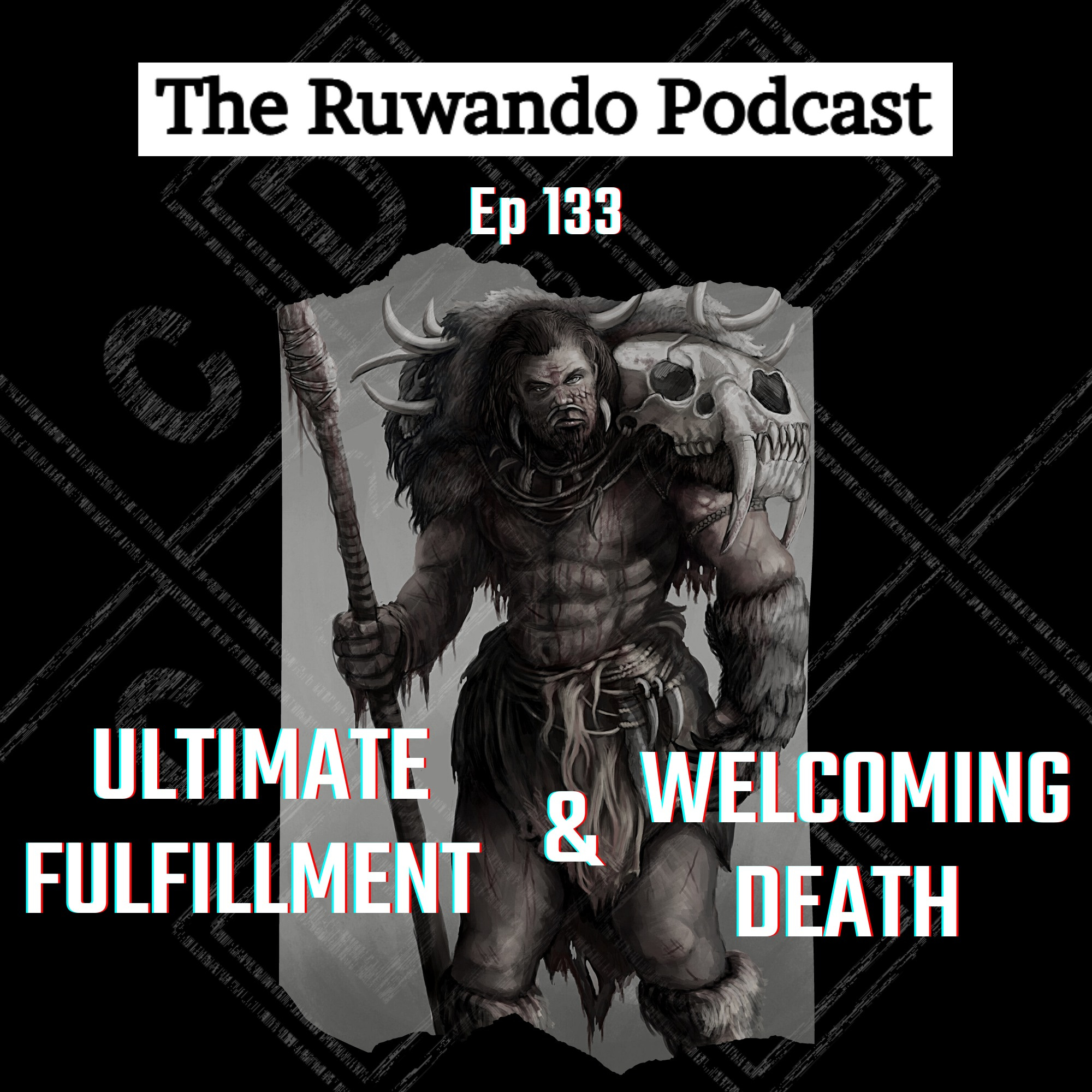 133 - Ultimate Fulfillment & Welcoming Death