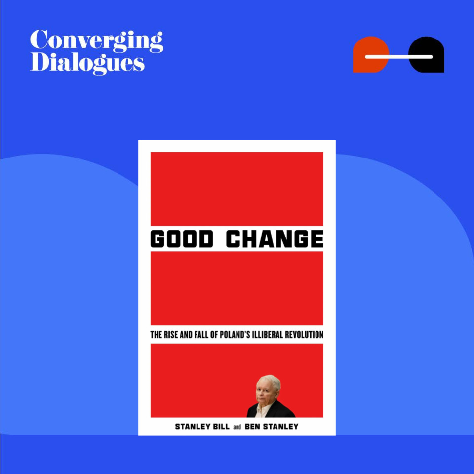 #451 - The Rise and Fall of Poland's Illiberal Revolution: A Dialogue with Stanley Bill and Ben Stanley