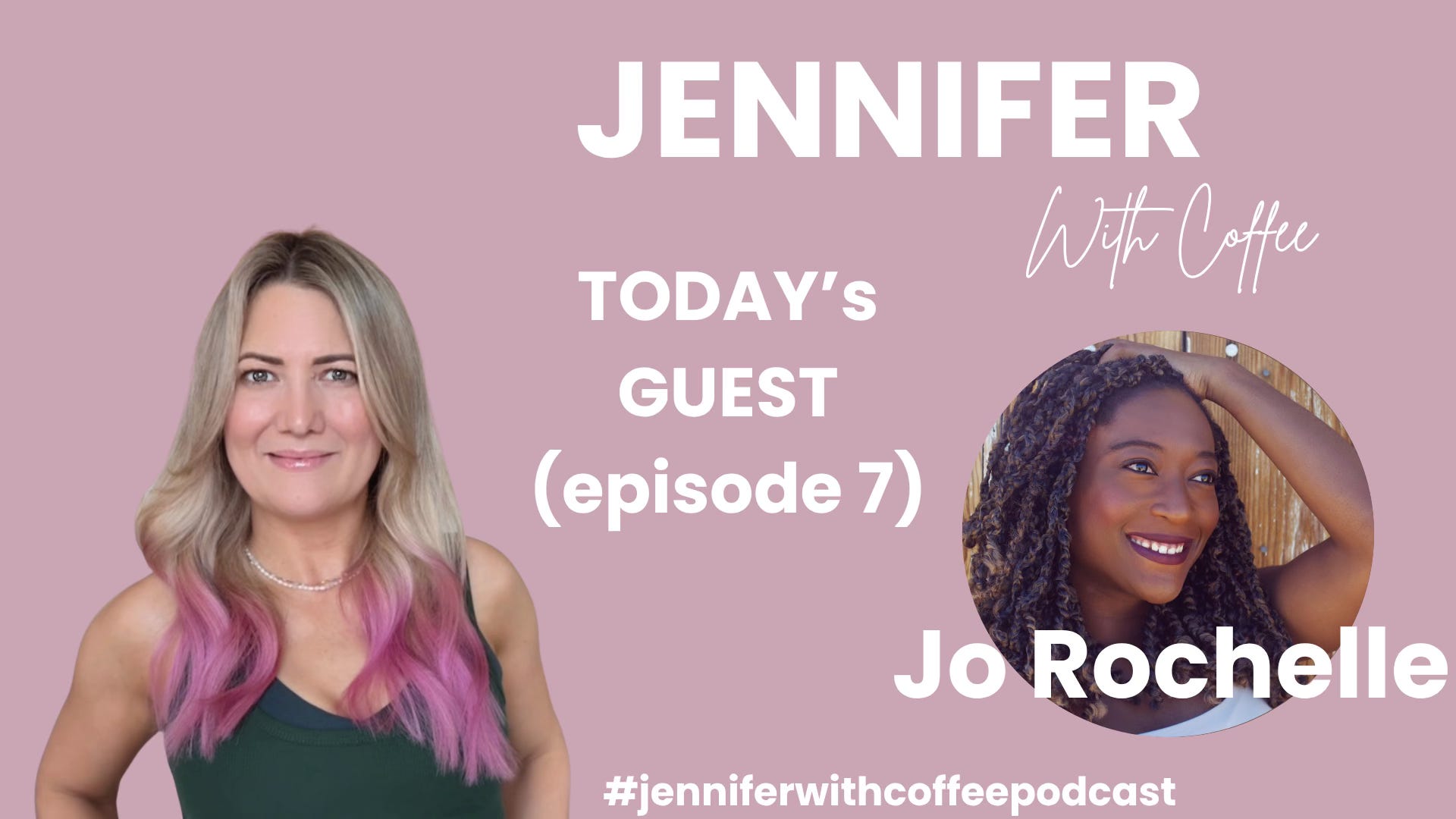 Jennifer with Coffee - Episode 7 - How to Find Your People, Teach for America and Indie Filmmaking with Writer/Director Jo Rochelle. episode artwork
