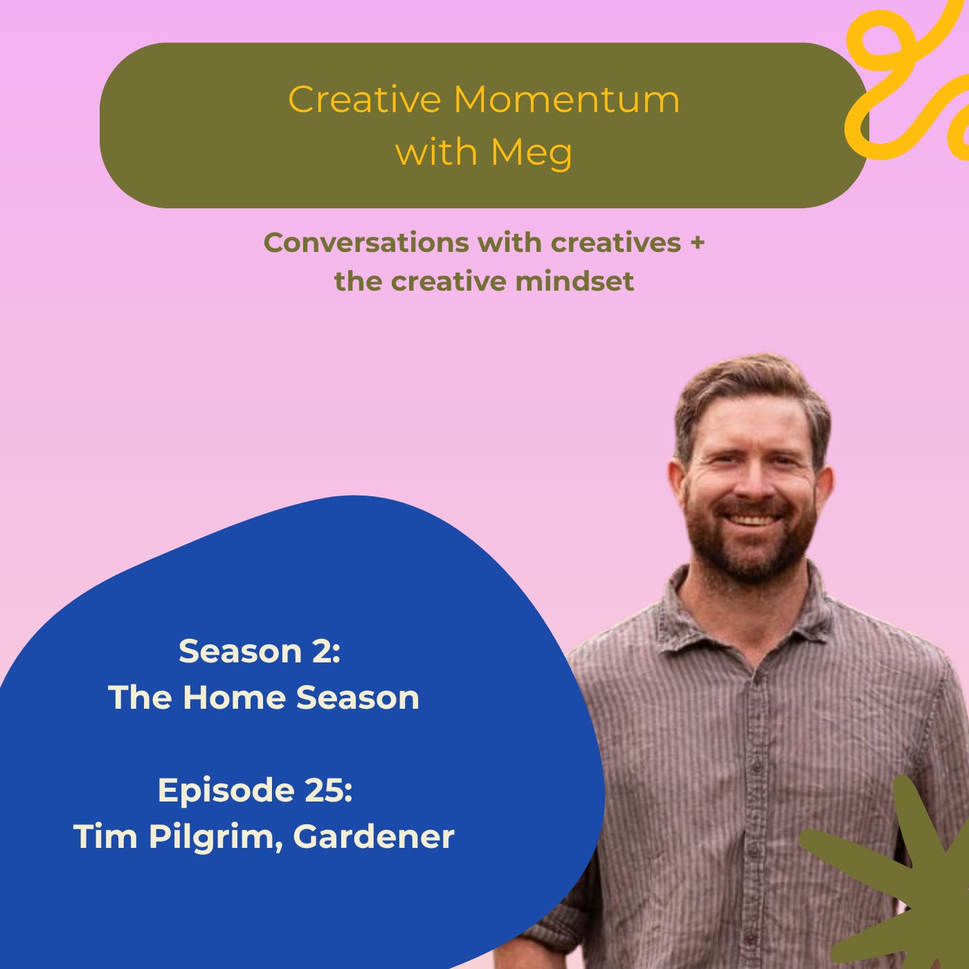 S2E25: Tim Pilgrim on gardens, creativity and learning to work with what you can't control